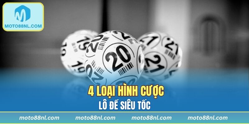 4 loại hình cược lô đề siêu tốc cần nắm rõ