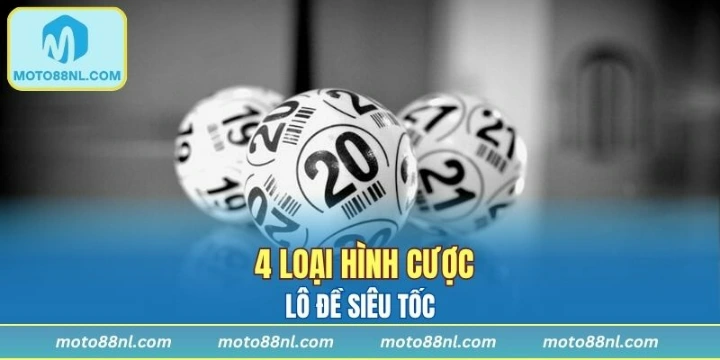 4 loại hình cược lô đề siêu tốc cần nắm rõ
