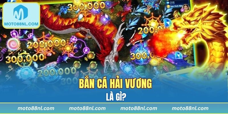 Bắn Cá Hải Vương là gì?
