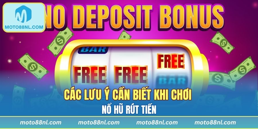 Các lưu ý cần biết khi chơi nổ hũ rút tiền