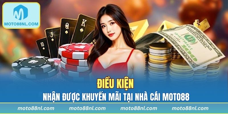 Điều kiện để tham gia chương trình khuyến mãi MOTO88