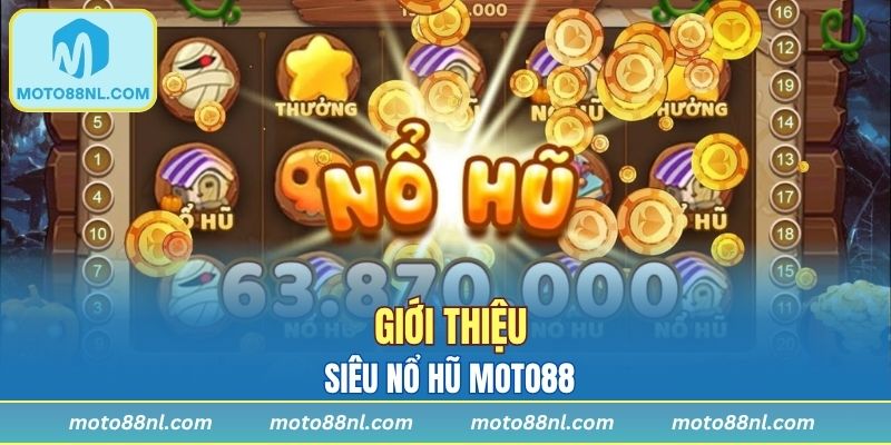 Giới thiệu siêu nổ hũ Moto88