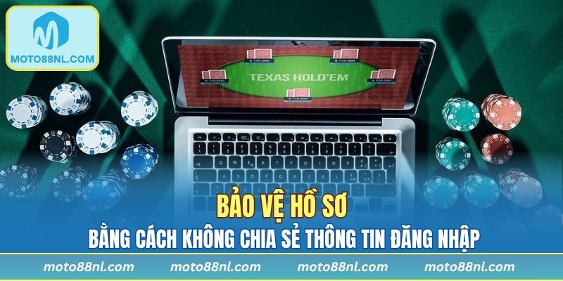 Không chia sẻ thông tin đăng nhập với bất kỳ ai