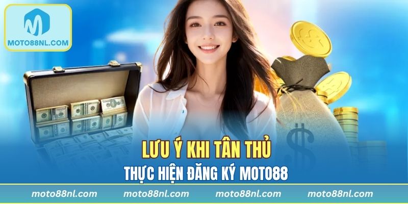 Lưu ý khi tân thủ thực hiện đăng ký Moto88