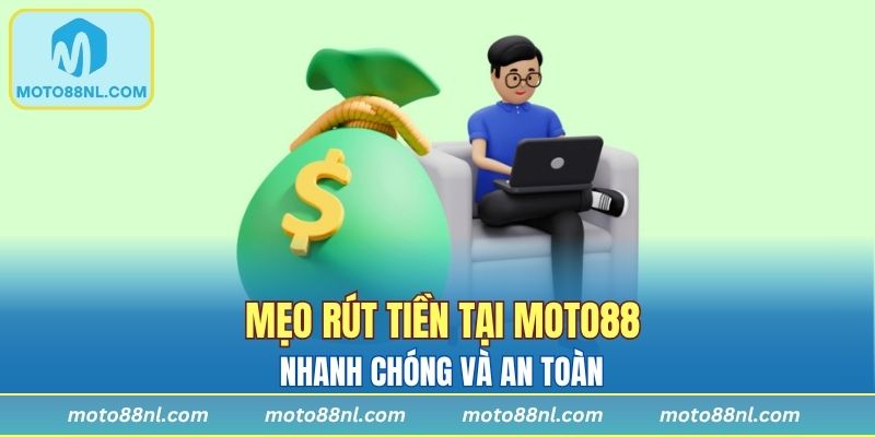 Mẹo rút tiền tại Moto88 nhanh chóng và an toàn