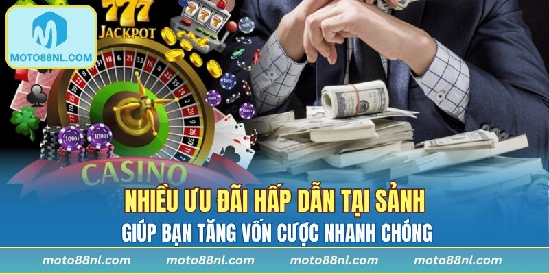 Nhiều ưu đãi hấp dẫn tại sảnh giúp bạn tăng vốn cược nhanh chóng