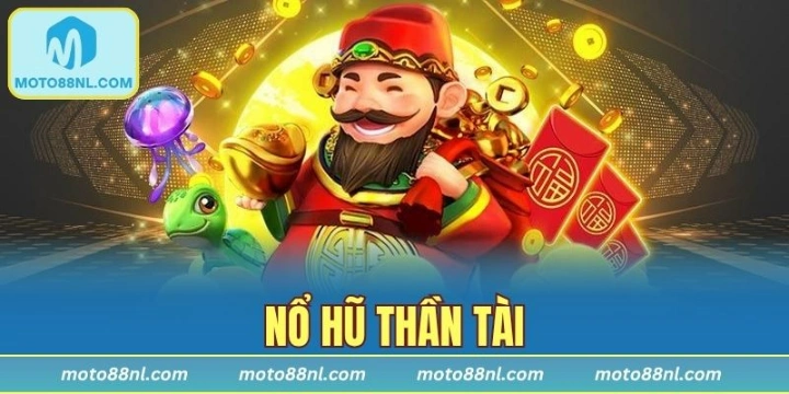 Nổ Hũ Thần Tài - Săn Jackpot Cực Khủng Mỗi Ngày Cùng Moto88