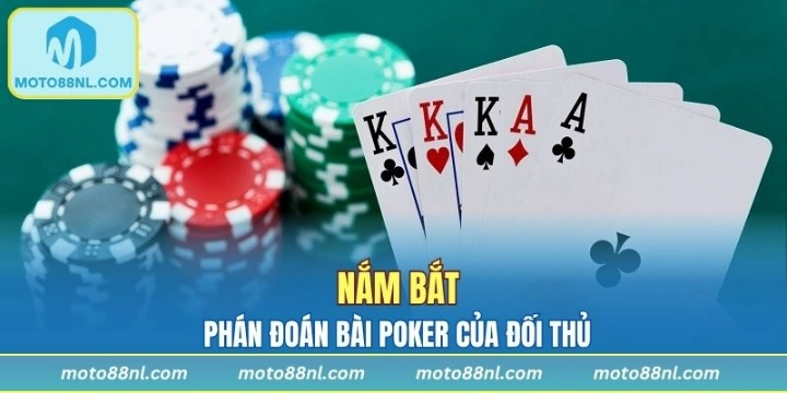 Nắm bắt tình hình, phán đoán bài Poker của đối thủ