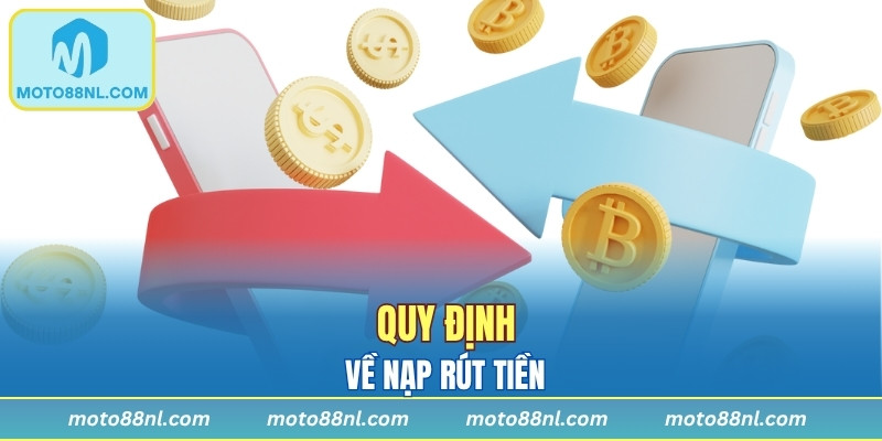 Quy định về nạp rút tiền