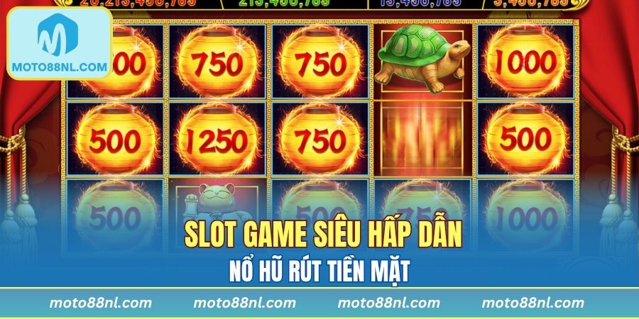 Slot game siêu hấp dẫn nổ hũ rút tiền mặt