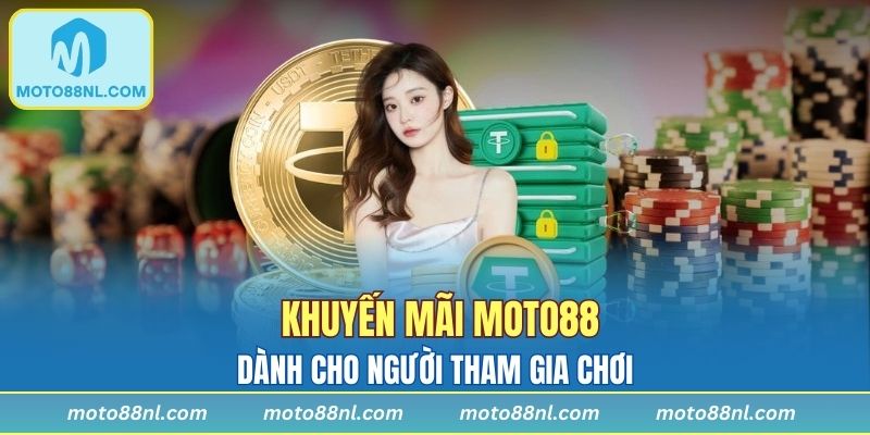 Tổng hợp khuyến mãi MOTO88 dành cho game thủ