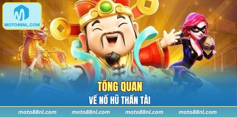 Tổng quan về nổ hũ thần tài