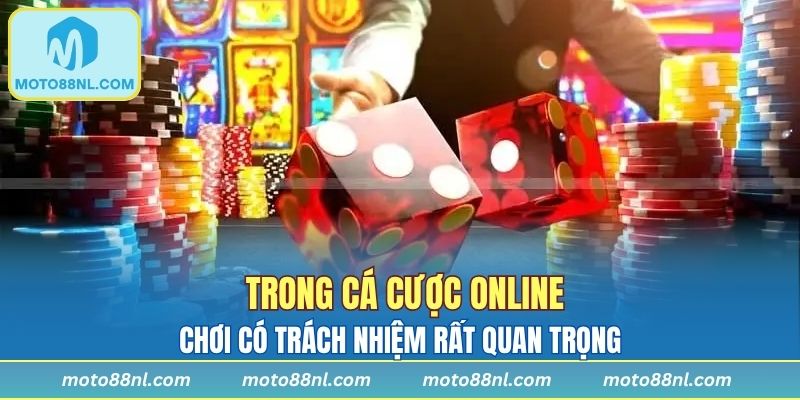 Trong cá cược online chơi có trách nhiệm rất quan trọng