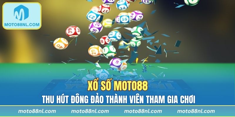 Xổ số MOTO88 thu hút đông đảo thành viên tham gia chơi