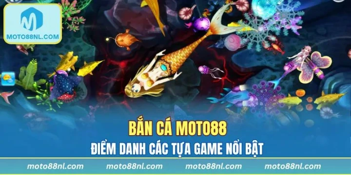 Lý giải sức hút bắn cá Moto88 sở hữu