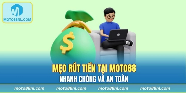 Mẹo rút tiền tại Moto88 nhanh chóng và an toàn