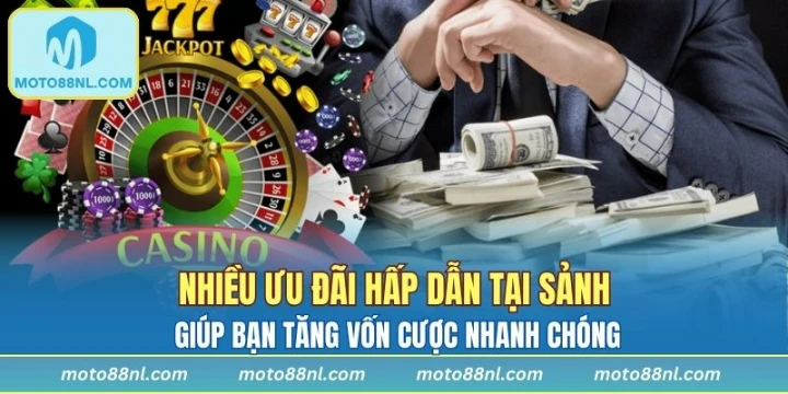 Nhiều ưu đãi hấp dẫn tại sảnh giúp bạn tăng vốn cược nhanh chóng