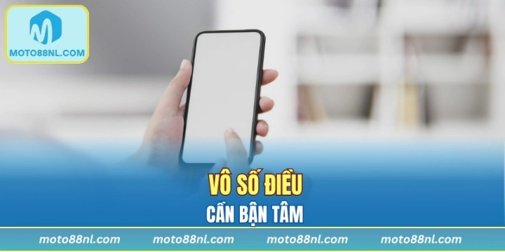 Vô số điều cần bận tâm